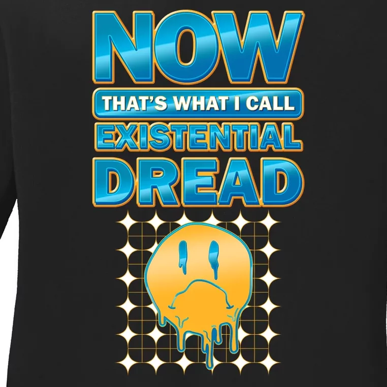 Funny Now Thats What I Call Existential Dread Ladies Long Sleeve Shirt