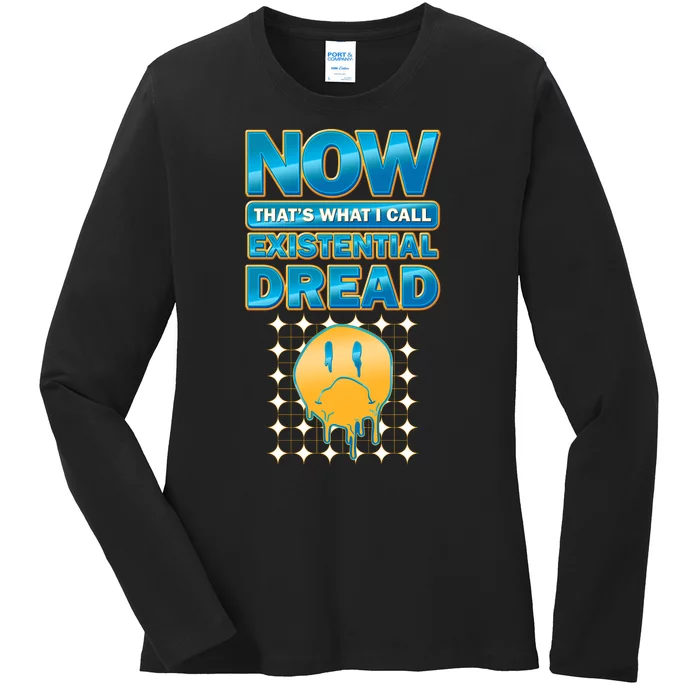 Funny Now Thats What I Call Existential Dread Ladies Long Sleeve Shirt