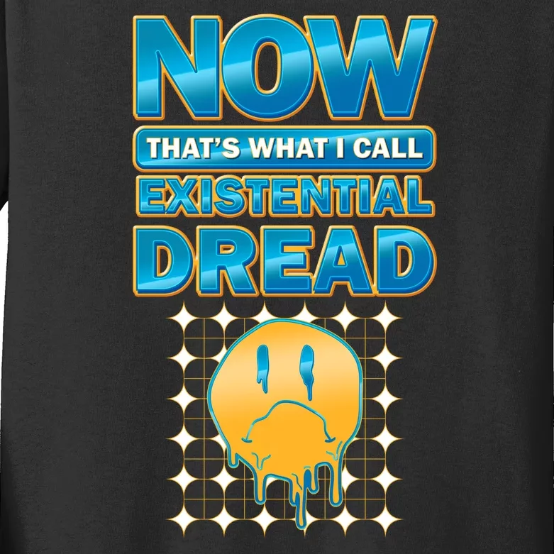 Funny Now Thats What I Call Existential Dread Kids Long Sleeve Shirt