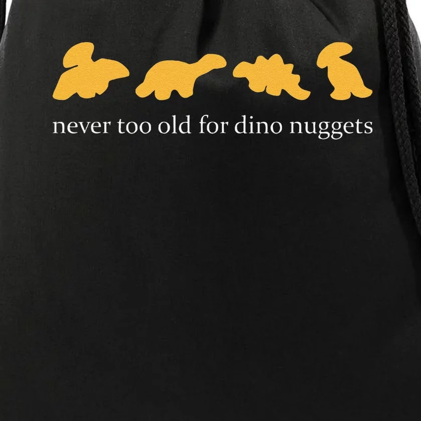 Funny Never Too Old For Dino Nuggets Drawstring Bag