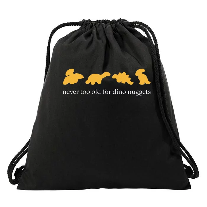 Funny Never Too Old For Dino Nuggets Drawstring Bag