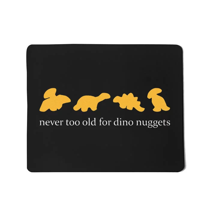 Funny Never Too Old For Dino Nuggets Mousepad