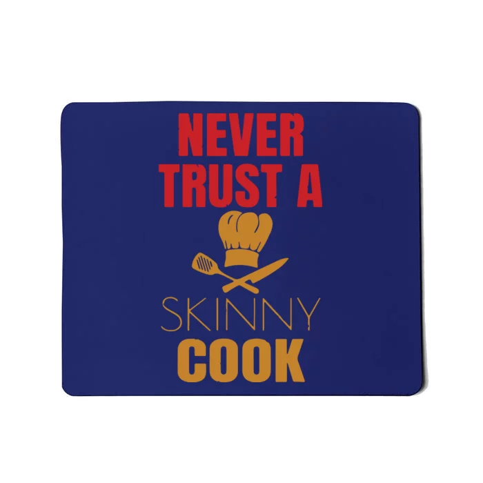 Funny Never Trust A Skinny Chef Gift For Cooking Lover Mousepad