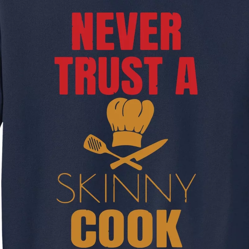 Funny Never Trust A Skinny Chef Gift For Cooking Lover Tall Sweatshirt