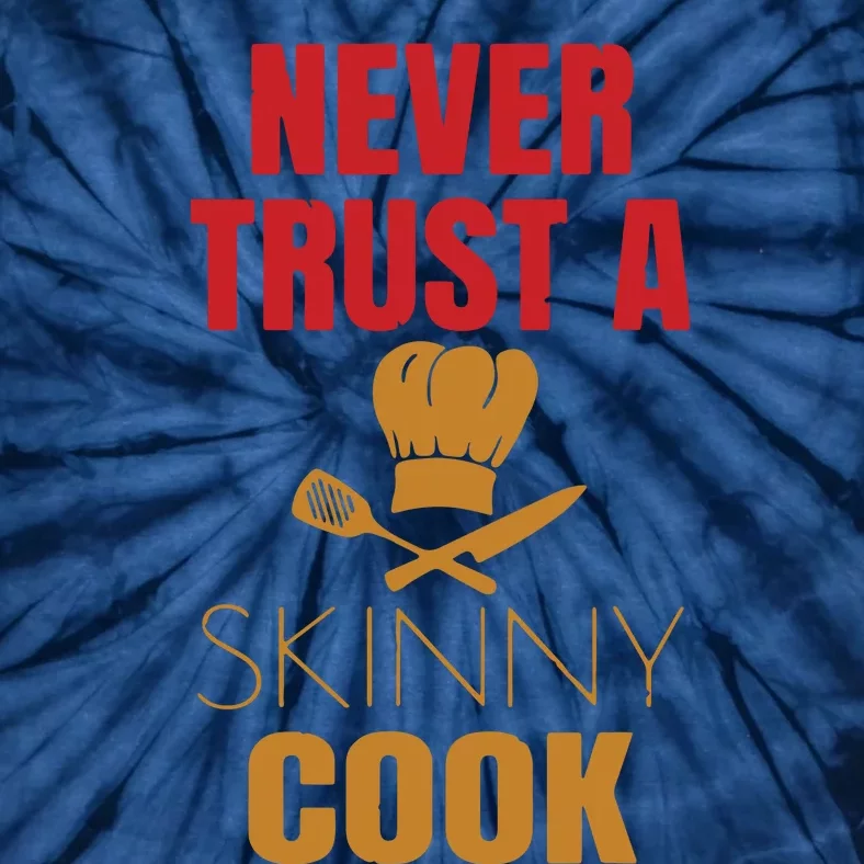 Funny Never Trust A Skinny Chef Gift For Cooking Lover Tie-Dye T-Shirt