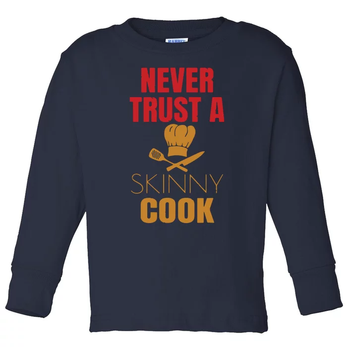 Funny Never Trust A Skinny Chef Gift For Cooking Lover Toddler Long Sleeve Shirt