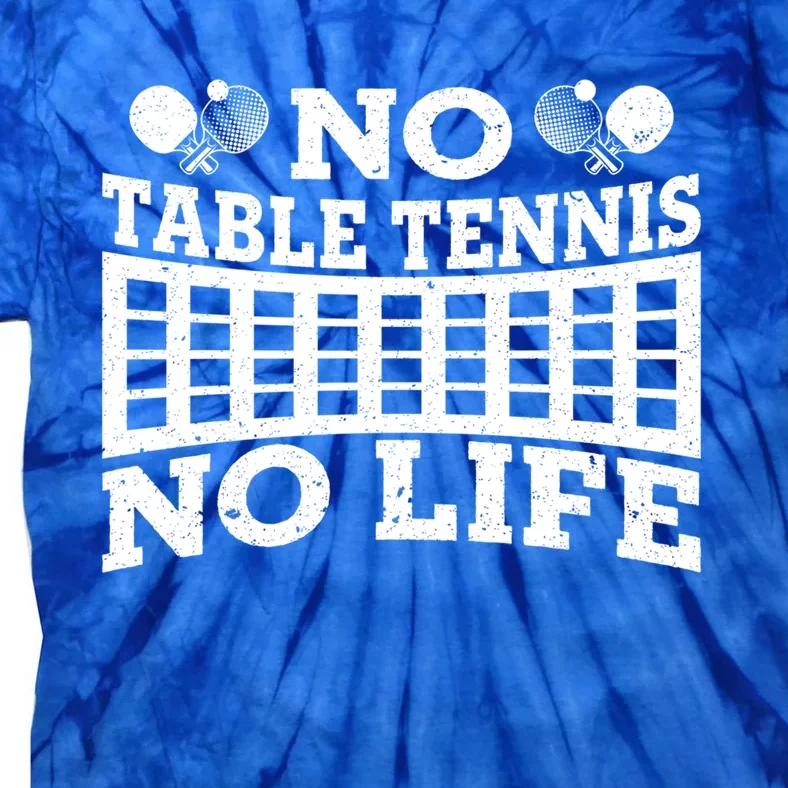 Funny No Table Tennis No Life Ping Pong Tennis Ball Player Gift Tie-Dye T-Shirt