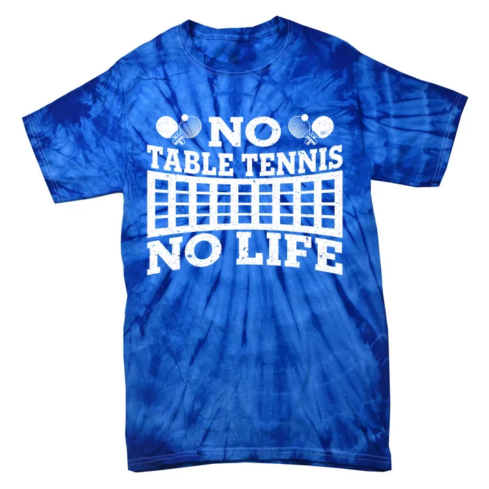 Funny No Table Tennis No Life Ping Pong Tennis Ball Player Gift Tie-Dye T-Shirt