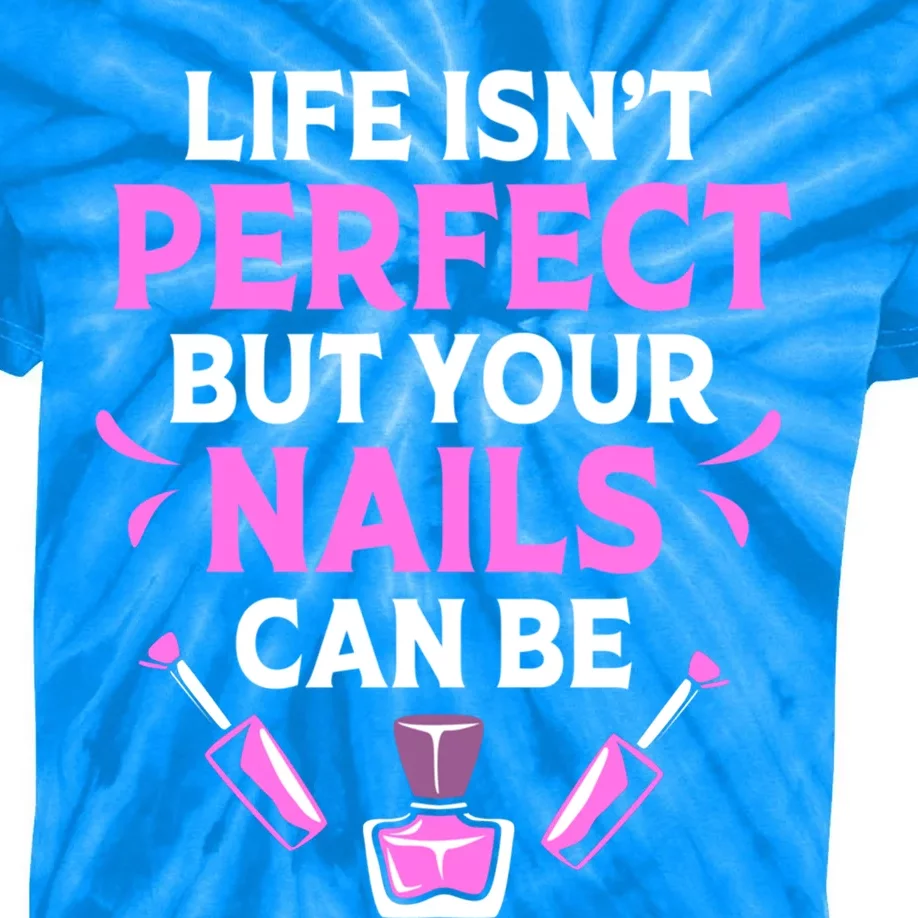 Funny Nail Tech Life Isnt Perfect But Your Nails Can Be Cute Gift Kids Tie-Dye T-Shirt