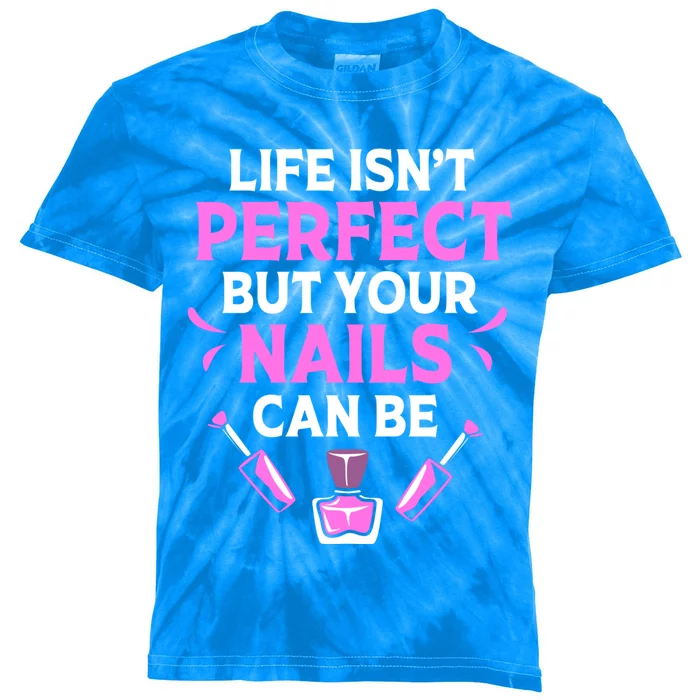 Funny Nail Tech Life Isnt Perfect But Your Nails Can Be Cute Gift Kids Tie-Dye T-Shirt