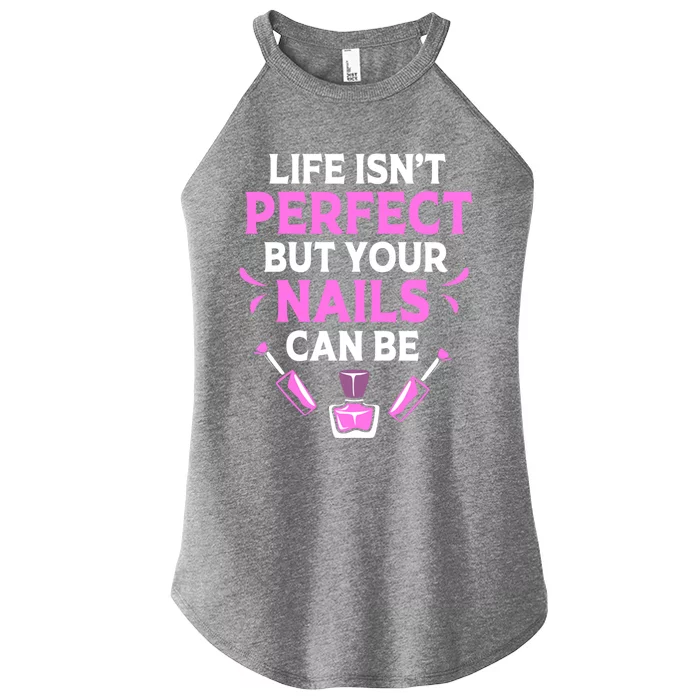 Funny Nail Tech Life Isnt Perfect But Your Nails Can Be Cute Gift Women’s Perfect Tri Rocker Tank