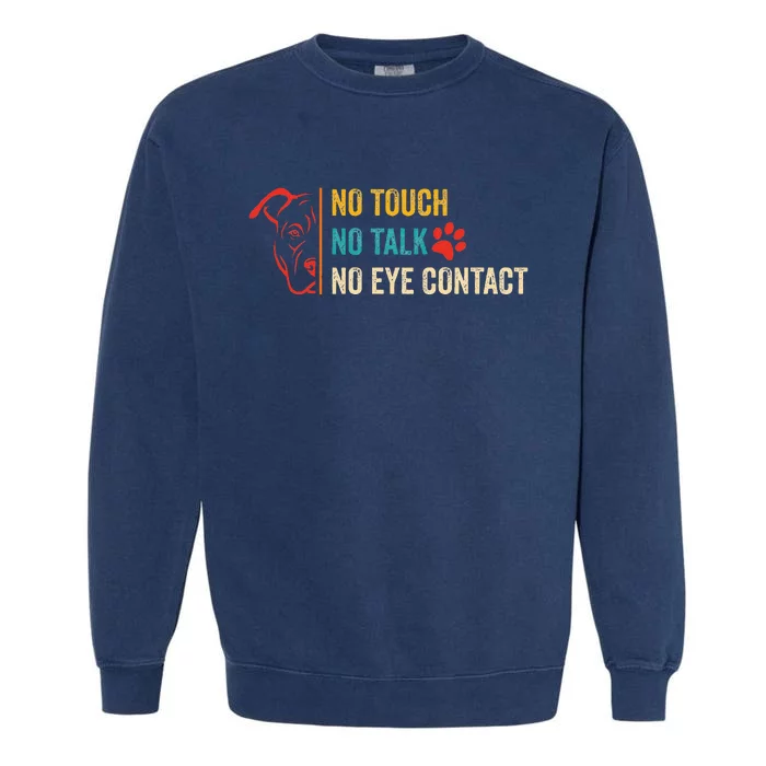 Funny No Touch No Talk No Eye Contact Dog Vintage Quote Garment-Dyed Sweatshirt