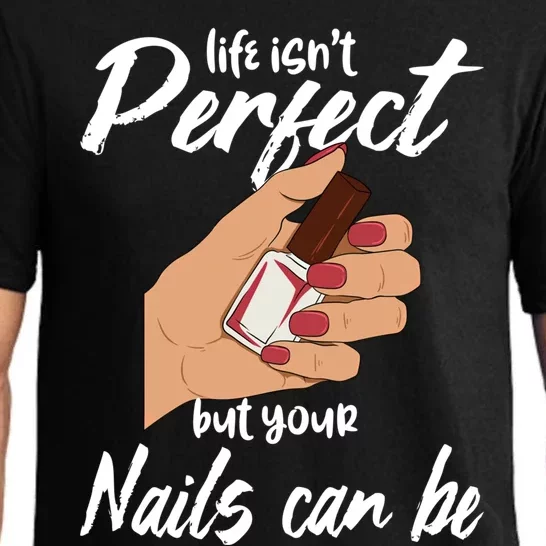 Funny Nail Technician Life Isn't Perfect But Your Nails Gift Pajama Set