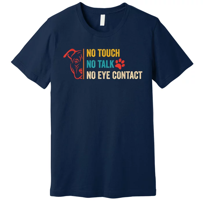 Funny No Touch No Talk No Eye Contact Dog Vintage Quote Premium T-Shirt