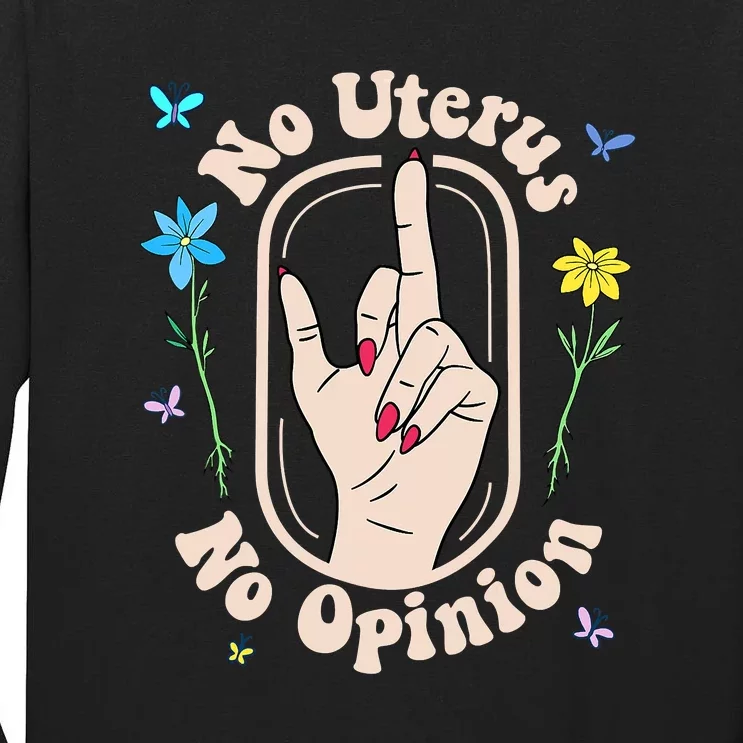 Funny No Uterus No Opinion Reproductive Rights Pro Roe Flowers Tall Long Sleeve T-Shirt