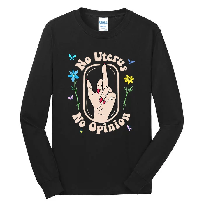 Funny No Uterus No Opinion Reproductive Rights Pro Roe Flowers Tall Long Sleeve T-Shirt