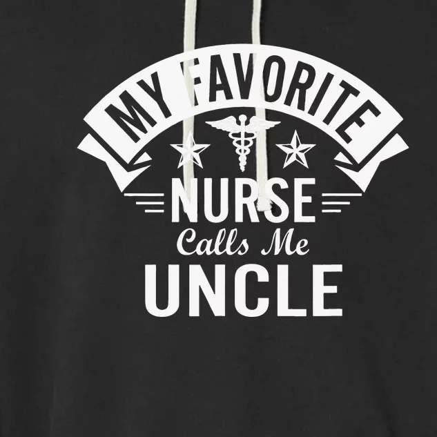 Funny Nurse Uncle My Favorite Nurse Calls Me Uncle Garment-Dyed Fleece Hoodie