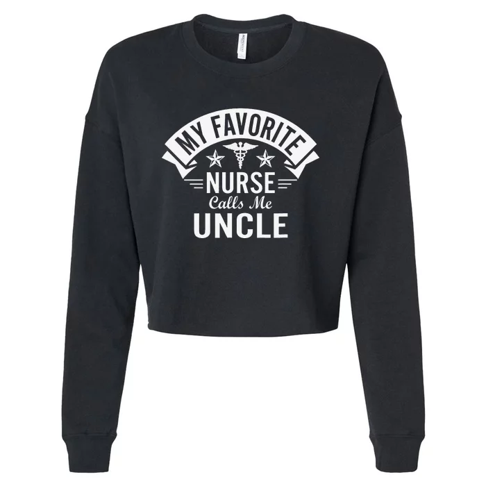 Funny Nurse Uncle My Favorite Nurse Calls Me Uncle Cropped Pullover Crew