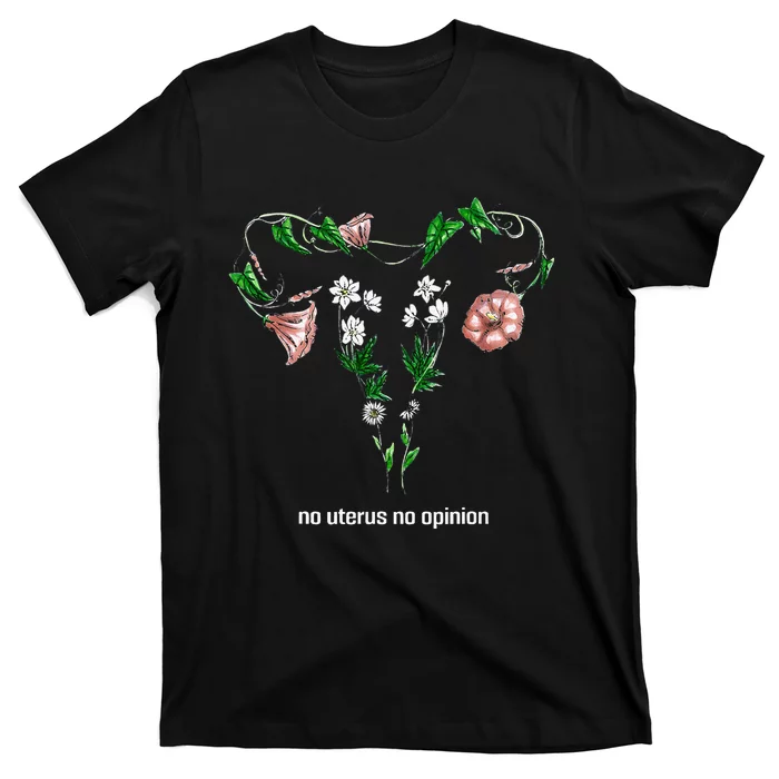 Floral No Uterus No Opinion Rights T-Shirt