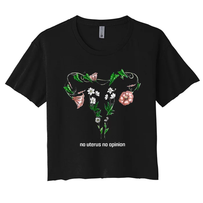 Floral No Uterus No Opinion Rights Women's Crop Top Tee