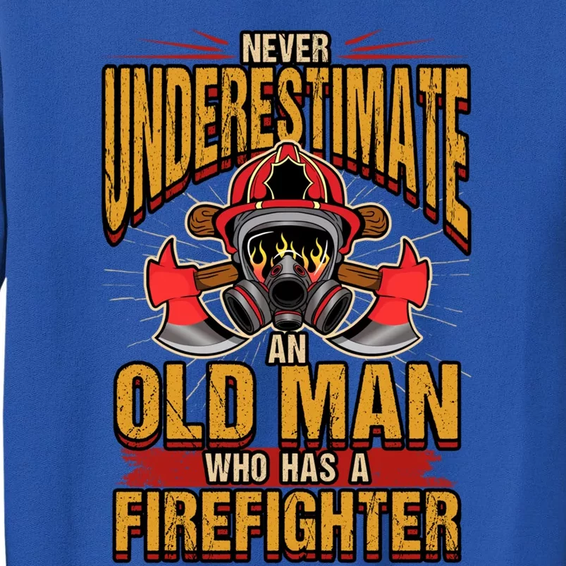 Funny Never Underestimate An Old Who Has A Firefighter Cute Gift Tall Sweatshirt