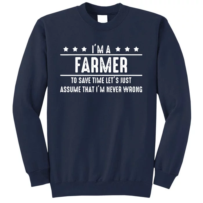 Farmer Never Wrong Farmer Shirts Gift For Farmer Tall Sweatshirt