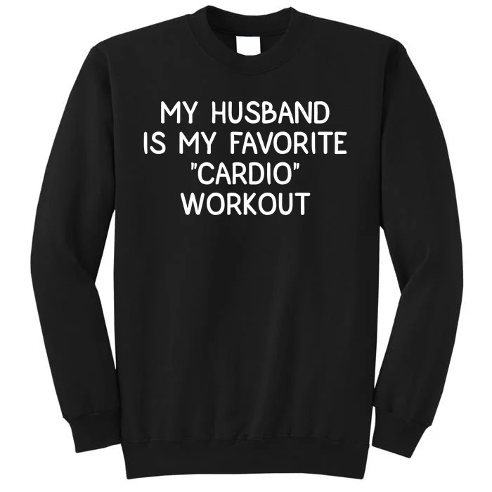 Funny Naughty Wife Women My Husband Is My Cardio Workout Sweatshirt