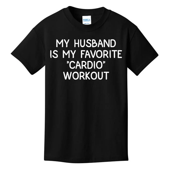 Funny Naughty Wife Women My Husband Is My Cardio Workout Kids T-Shirt