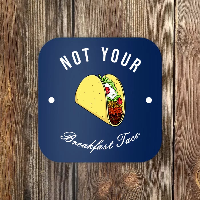 Funny Not Your Breakfast Taco Biden Rnc Jill Tacos Coaster