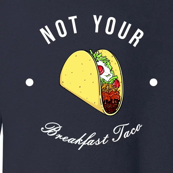 Funny Not Your Breakfast Taco Biden Rnc Jill Tacos Toddler Sweatshirt