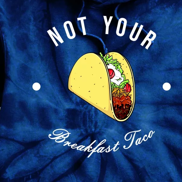 Funny Not Your Breakfast Taco Biden Rnc Jill Tacos Tie Dye Hoodie