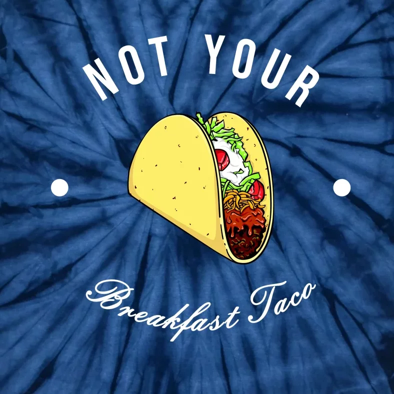 Funny Not Your Breakfast Taco Biden Rnc Jill Tacos Tie-Dye T-Shirt