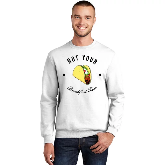 Funny Not Your Breakfast Taco Biden Rnc Jill Tacos Sweatshirt