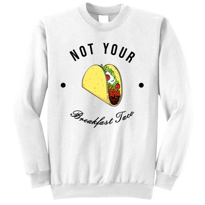 Funny Not Your Breakfast Taco Biden Rnc Jill Tacos Sweatshirt