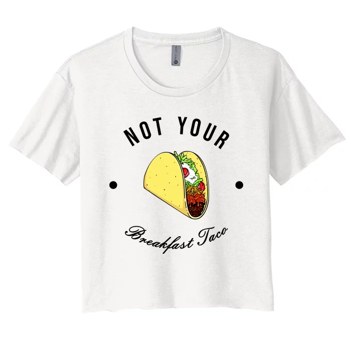 Funny Not Your Breakfast Taco Biden Rnc Jill Tacos Women's Crop Top Tee