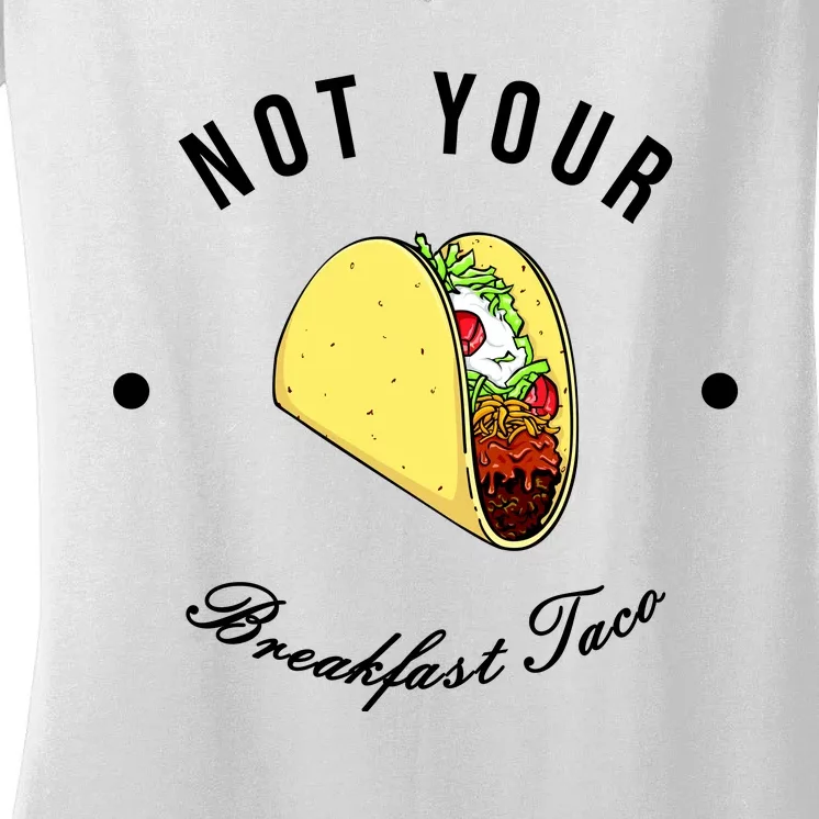 Funny Not Your Breakfast Taco Biden Rnc Jill Tacos Women's V-Neck T-Shirt