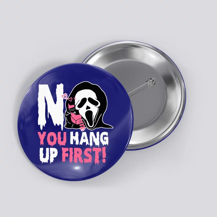 Funny No You Hang Up First Halloween Button