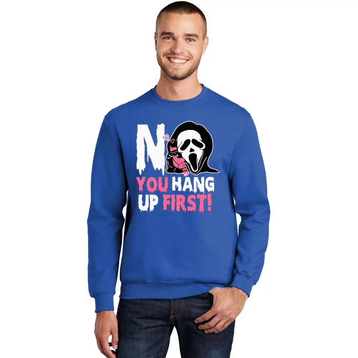 Funny No You Hang Up First Halloween Tall Sweatshirt