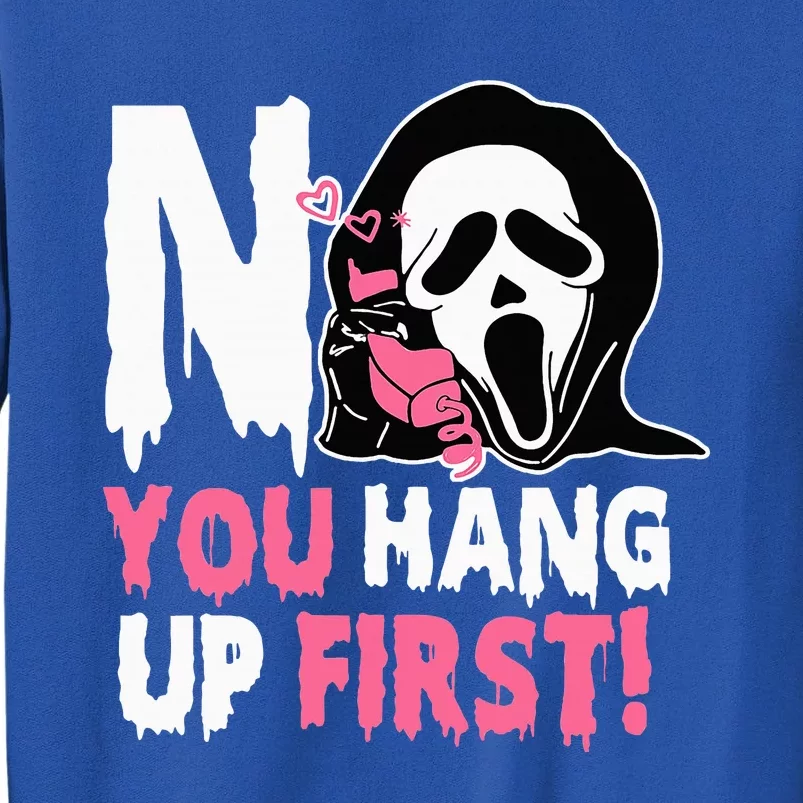 Funny No You Hang Up First Halloween Tall Sweatshirt