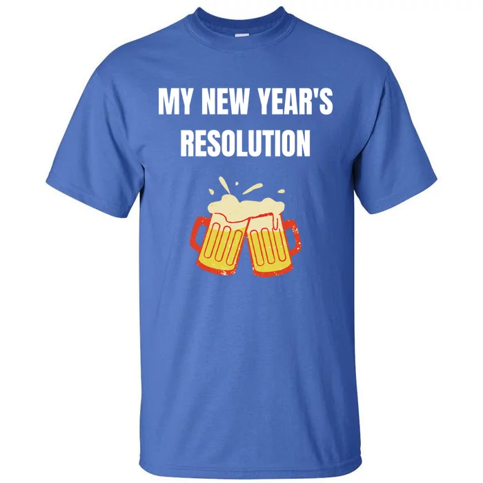 Funny New Year Party Adult Joke Resolutions More Beer Meaningful Gift Tall T-Shirt