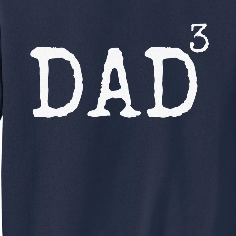 Father Of 3 Gift From Dad Cubed Dad To The Third Power Sweatshirt