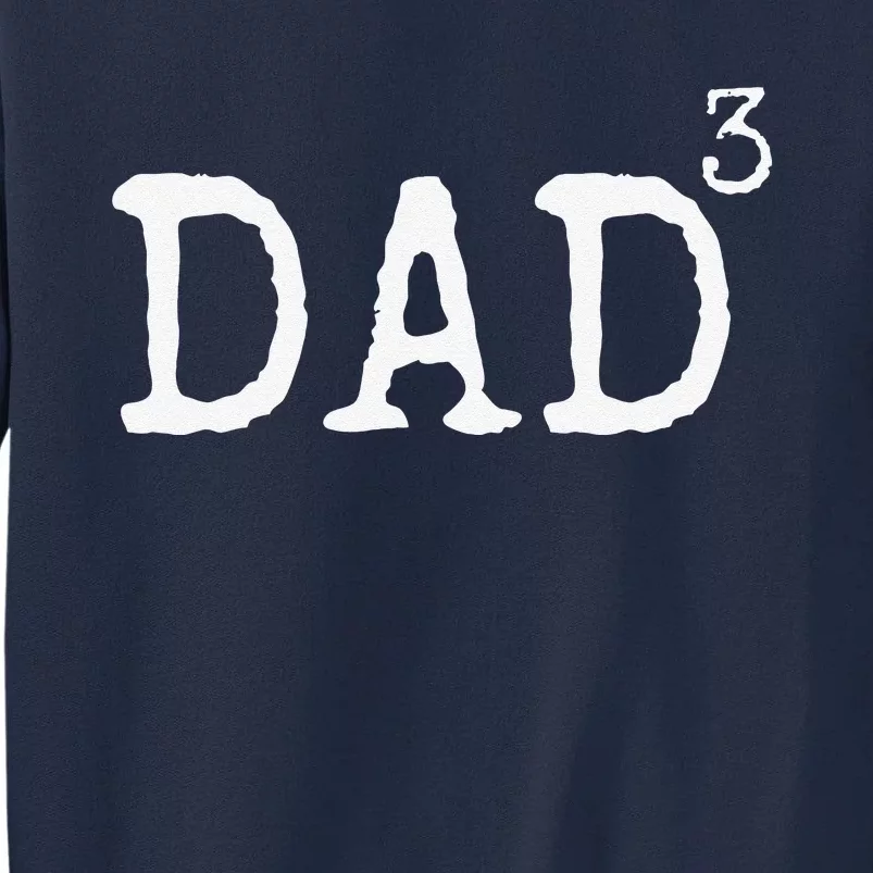 Father Of 3 Gift From Dad Cubed Dad To The Third Power Tall Sweatshirt