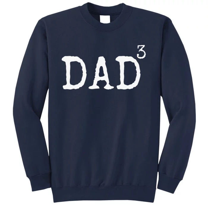 Father Of 3 Gift From Dad Cubed Dad To The Third Power Tall Sweatshirt