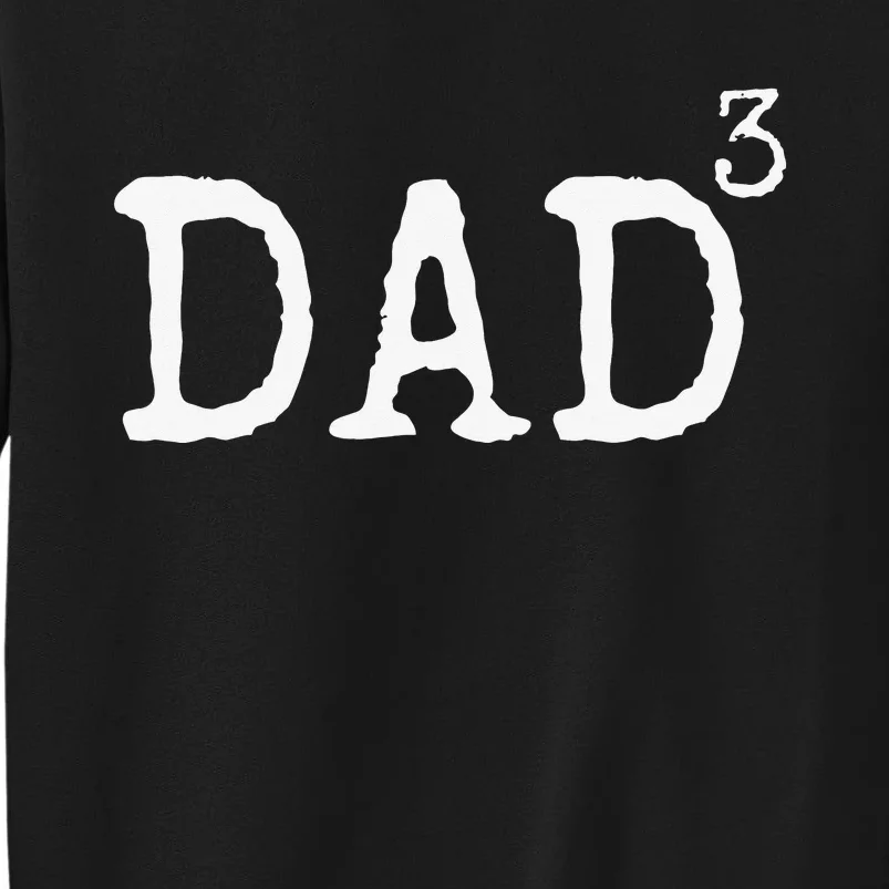 Father of 3 Gift from Dad Cubed Dad to the Third Power Tall Sweatshirt