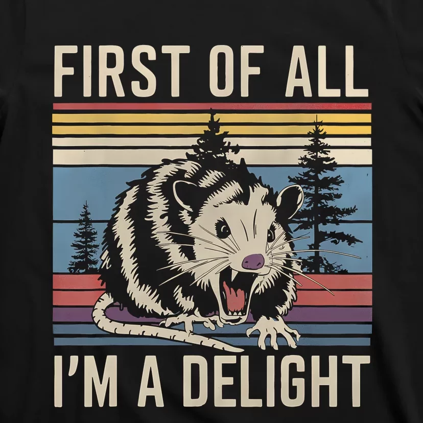 First Of All I’M A Delight Sarcastic Angry Opossum Possum T-Shirt