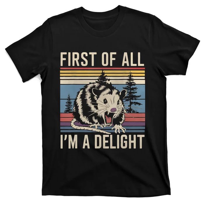 First Of All I’M A Delight Sarcastic Angry Opossum Possum T-Shirt