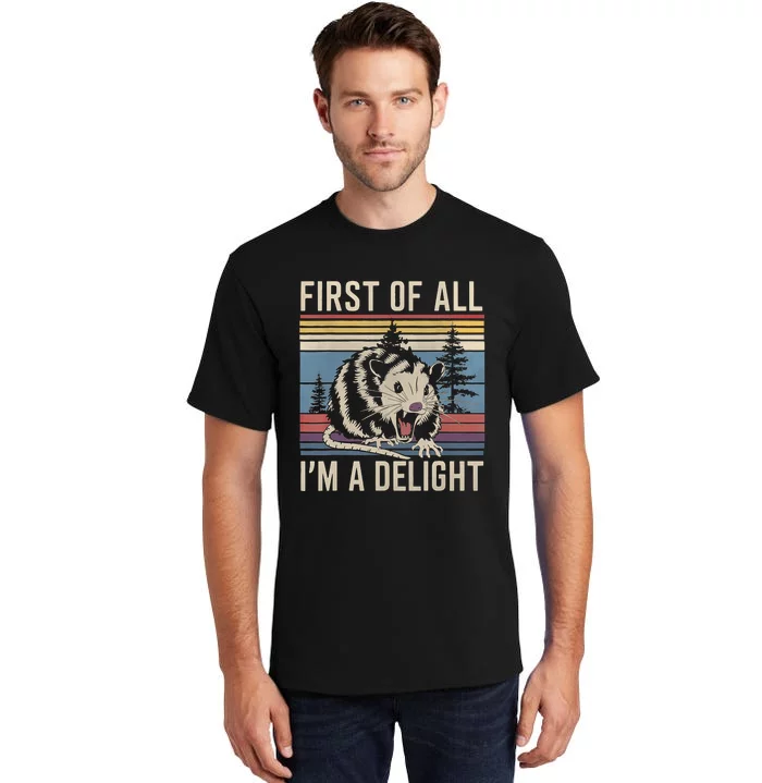 First Of All I’M A Delight Sarcastic Angry Opossum Possum Tall T-Shirt