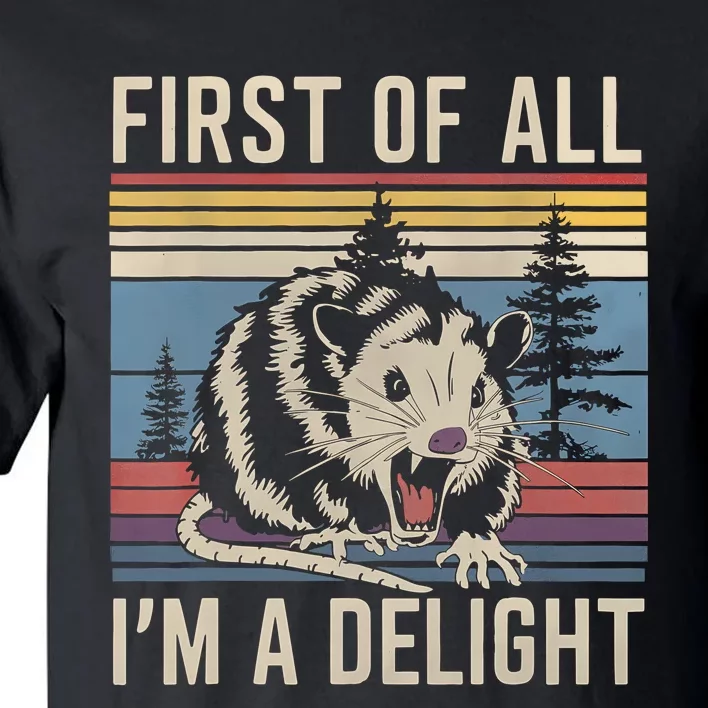 First Of All I’M A Delight Sarcastic Angry Opossum Possum Tall T-Shirt