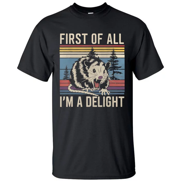 First Of All I’M A Delight Sarcastic Angry Opossum Possum Tall T-Shirt