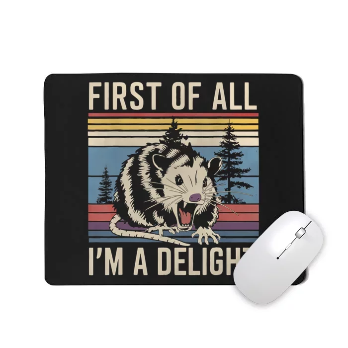 First Of All I’M A Delight Sarcastic Angry Opossum Possum Mousepad